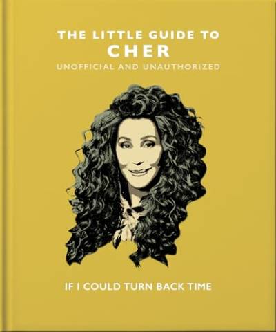 The Little Guide to Cher: If I Could Turn Back Time (Little Books of Music)